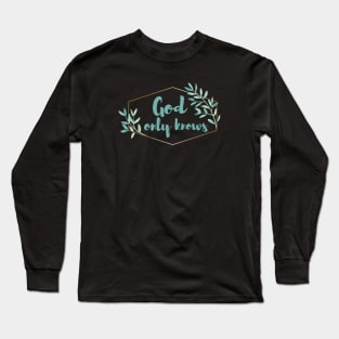 God only knows Long Sleeve T-Shirt